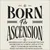 Read more about Born for Ascension